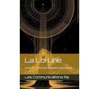 La Loi Une - Livre IV : Le Grand Mystère Cosmique