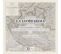 LA LOMBARDIA: L'Italia descritta e dipinta - Regno Lombardo-Veneto e minori stati vicini - 1837