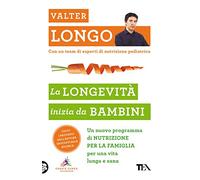 La longevità inizia da bambini. Un nuovo programma di nutrizione per la famiglia per una vita lunga e sana