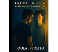 La luce che resta:: Un riflesso nella mia ipocrisia