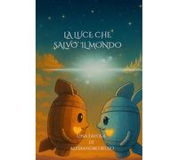 LA LUCE CHE SALVO' IL MONDO: Una favola illustrata di pace e speranza nella città sospesa di Fulguria