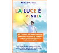 La Luce è Venuta. Per l'Avvento e il Natale: 60 giorni di meditazione personale, speranza, preghiera e riflessione, con le Scritture complete.