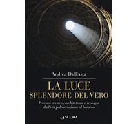La luce, splendore del vero. Percorsi tra arte, architettura e teologia dall'età paleocristiana al barocco