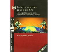 La Lucha de Clases En El Siglo XXI: Vision Politica de Las Crisis Economicas de Nuestro Tiempo (Coleccion Libros Para El Debate)