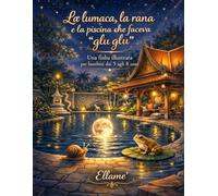 La Lumaca, la Rana e la piscina che faceva "glù glù": Una fiaba illustrata per bambini dai 5 agli 8 anni