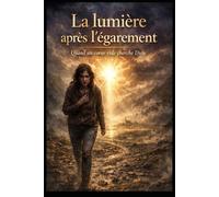 La lumière après l'égarement: Quand un cœur cherche Dieu