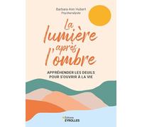 La lumière après l'ombre: Appréhender les deuils pour s'ouvrir à la vie