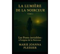 La Lumière de la Noirceur TOME 2: Les Ponts Invisibles : a l'origine de la Noirceur