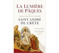 La Lumière de Pâques - Grand canon pascal et sermons de Saint-André de Crète: Traduction inédite et actualisée