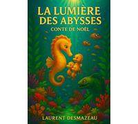 La Lumière des Abysses: Un conte sous-marin plein de tendresse et de courage (Livres de Noël / Contes pour les tout-petits / Romance, Drame et Thriller, livres de cuisine)