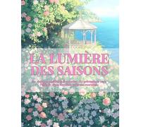 LA LUMIÈRE DES SAISONS: Un voyage poétique à colorier, du printemps vers l’été, là où la lumière relie les mondes. (Les Mondes Enchantés - par Alya Solen)