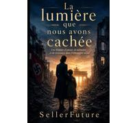 La lumière que nous avons cachée: Une histoire d’amour, de mémoire et de résistance dans l’Allemagne nazie