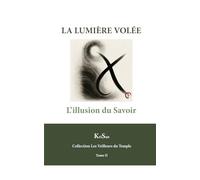 La Lumière Volée: L'Illusion du Savoir (Collection Les veilleurs du temple)