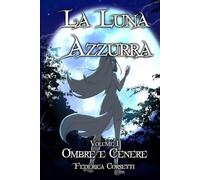 La Luna Azzurra: Ombre e Cenere (La Luna Azzurra - La Storia di un Elpide)