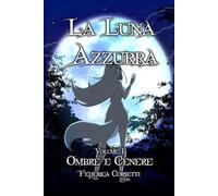 La Luna Azzurra: Ombre e Cenere (La Luna Azzurra - La Storia di un Elpide)