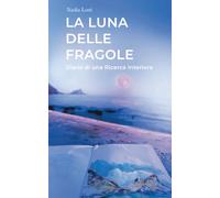 LA LUNA DELLE FRAGOLE: Diario di una Ricerca Interiore