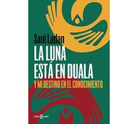 La Luna Está En Duala: Y Mi Destino En El Conocimiento / The Moon Is in Duala: And My Destiny, in Knowledge: Y mi destino en el conocimiento / And My Destiny, in Knowledge
