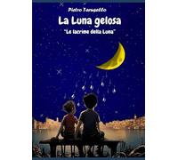 La Luna gelosa: Le lacrime della Luna