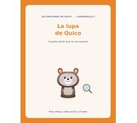 La lupa de Quico: Aprende a mirar tus pensamientos de cerca y descubrir si son verdad o solo trampas de tu mente (LAS EMOCIONES DE QUICO)