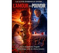 La Lutte Éternelle entre l’Amour et le Pouvoir: Écrit pour rapprocher les êtres humains