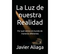 La Luz de nuestra Realidad: Por qué vemos el mundo de maneras diferentes
