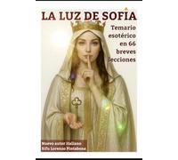 La Luz de Sofia: Temario Esotérico en 66 breves lecciones