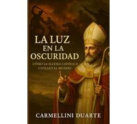 La Luz en la Oscuridad: Cómo la Iglesia Católica Civilizó el Mundo (Religiões do Mundo)