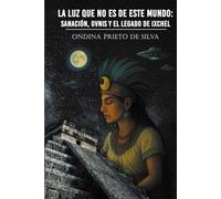 La luz que no es de este mundo: sanación, ovnis, y el legado de Ixchel