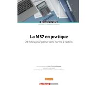 La M57 en pratique: 23 fiches pour passer de la norme à l’action (Dossier d'experts)