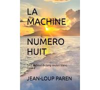 LA MACHINE NUMERO HUIT: Tout au bout du long couloir blanc. Opus 2 (Maxence Mérieux)