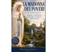 La madonna dei poveri: Banneux - le apparizioni, i messaggi e la sorgente della speranza (Apparizioni e misteri del Cielo)