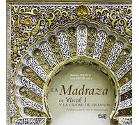 La Madraza de Yusuf I y la ciudad de Granada: Análisis a partir de la arqueología (Monográfica/ Arte y Arqueología; Colección Arte y Arqueología)
