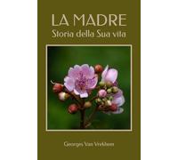 LA MADRE: Storia della Sua vita