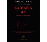 LA MAFIA 4.0 - VOLUME II - LA TRASFORMAZIONE: Il Codice di Favignana: dal fango delle grotte all'algoritmo del Dark Web (TRILOGIA LA MAFIA 4.0)