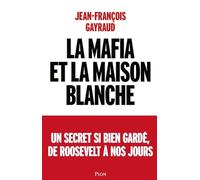 La mafia et la Maison Blanche: Un secret si bien gardé de Roosevelt à nos jours