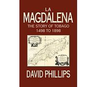 LA MAGDALENA: THE STORY OF TOBAGO 1498 TO 1898