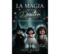 La Magia che hai dentro di Te: Come sbloccare quell'Incantesimo...