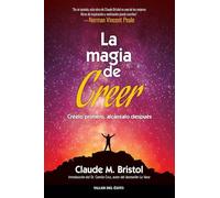 La magia de creer: Creelo primero, alcanzalo despues