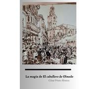 La magia de "El caballero de Olmedo" (Estudios de Literatura Española)