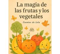 La magia de las frutas y los vegetales: Cuentos de Lela