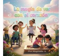 LA MAGIA DE VER CON EL CORAZÓN: LA MAGIA DE VER CON EL CORAZÓN