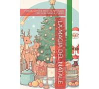 LA MAGIA DEL NATALE: POESIE, CANTI RICETTE NATALIZIE CHE SCALDANO IL CUORE (quaderni)