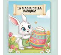 La Magia della Pasqua!: Libro da Colorare per Bambini. 30+ Disegni di Coniglietti, Uova e Fiori Primaverili