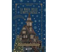 La magia delle 12 notti di Natale. Riti e leggende per le serate più mistiche dell'anno