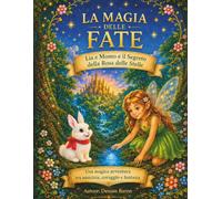 La Magia delle Fate: Lia e Momo e il Segreto della Rosa delle Stelle