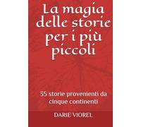 La magia delle storie per i più piccoli: 35 storie provenienti da cinque continenti