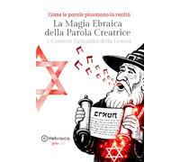 La Magia Ebraica del Verbo Creatore:: 7 Concetti Talmudici del Bereshit sulla Manifestazione