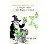 La Magia Judía de los Reyes de Israel: Los 7 Principios de los Sabios del Talmud