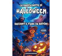 LA MAGICA NOTTE DI HALLOWEEN: RACCONTI E FIABE DA BRIVIDO DA LEGGERE E COLORARE CON LA FANTASIA E LA MAGIA DI HALLOWEEN (Storie e Colori di Halloween)