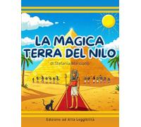 LA MAGICA TERRA DEL NILO: Edizione ad Alta Leggibilità (Un mondo di storie da scoprire!)